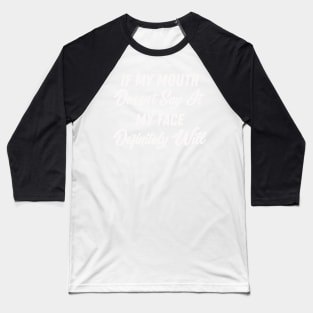 If My Mouth Doesn't Say It My Face Definitely Will - Funny Summer Sayings Quotes Sarcastic Gift Baseball T-Shirt